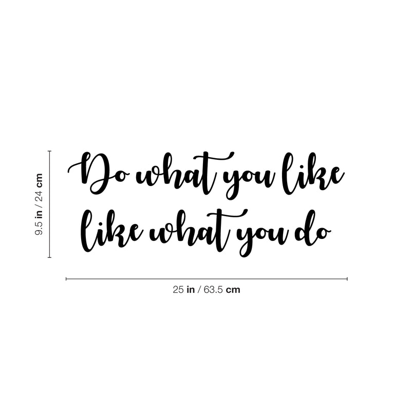 Vinyl Wall Art Decal - Do What You Like What You Do - 9.5" x 25" - Trendy Fun Motivating Positive Good Vibes Quote Sticker For Bedroom Living Room Office School Classroom Coffee Shop Decor 4