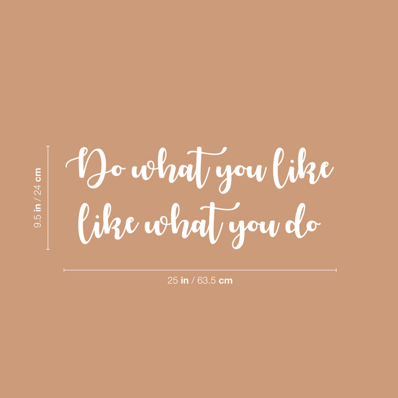 Vinyl Wall Art Decal - Do What You Like What You Do - 9.5" x 25" - Trendy Fun Motivating Positive Good Vibes Quote Sticker For Bedroom Living Room Office School Classroom Coffee Shop Decor 4