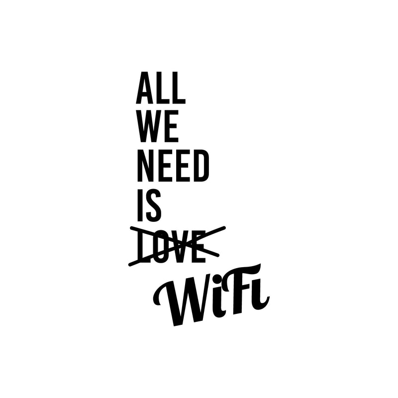 Vinyl Wall Art Decal - All We Need Is Wifi - Trendy Lovely Funny Positive Quote Sticker For Home Bedroom Family Room Office Coffee Shop Storefront Humor Decor 1