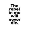 Vinyl Wall Art Decal - The Rebel In Me Will Never Die - 17. Modern Motivational Fun Joke Quote Sticker For Home Office Bedroom Teens Room Decor 1