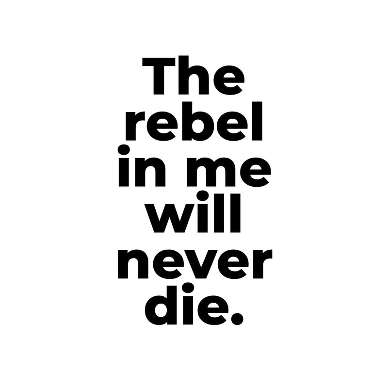 Vinyl Wall Art Decal - The Rebel In Me Will Never Die - 17. Modern Motivational Fun Joke Quote Sticker For Home Office Bedroom Teens Room Decor 1