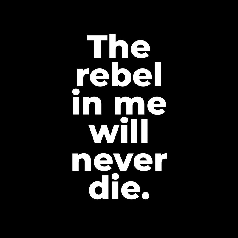 Vinyl Wall Art Decal - The Rebel In Me Will Never Die - 17.5" x 10" - Modern Motivational Fun Joke Quote Sticker For Home Office Bedroom Teens Room Decor 1