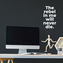 Vinyl Wall Art Decal - The Rebel In Me Will Never Die - 17.5" x 10" - Modern Motivational Fun Joke Quote Sticker For Home Office Bedroom Teens Room Decor 2
