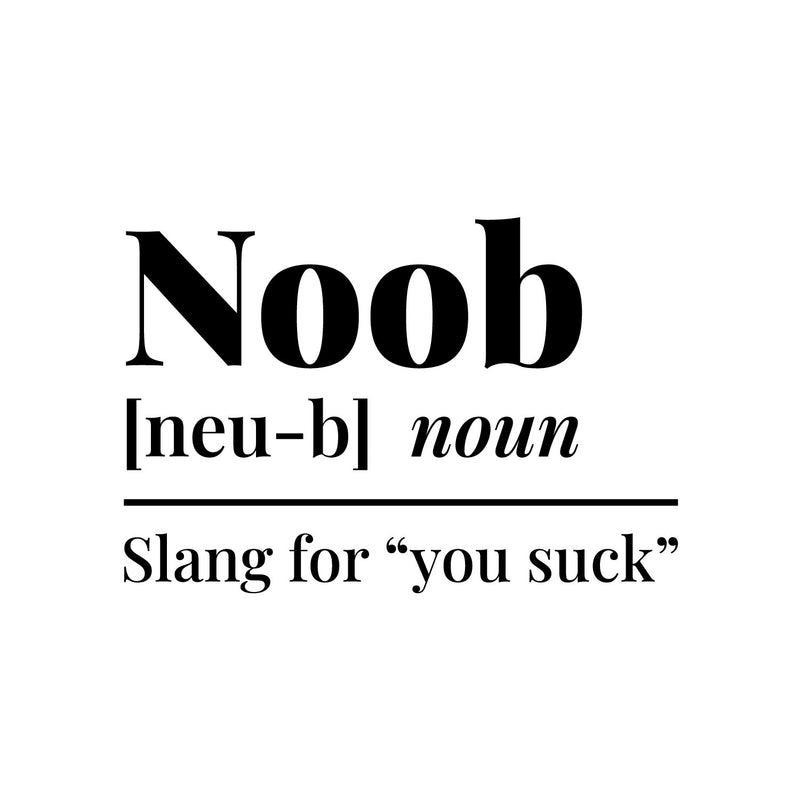 Vinyl Wall Art Decal - Noob Meaning - 9" x 13" - Trendy Funny Positive Sarcastic Joke Quote Sticker For Home Bedroom Living Room Office Coffee Shop Storefront Adult Decor 1