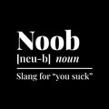 Vinyl Wall Art Decal - Noob Meaning - 9" x 13" - Trendy Funny Positive Sarcastic Joke Quote Sticker For Home Bedroom Living Room Office Coffee Shop Storefront Adult Decor 1