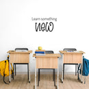 Vinyl Wall Art Decal - Learn Something New - 14. Trendy Fun Motivational Classroom Quote Sticker For Toddlers Bedroom Playroom Family Room Daycare Kindergarten School Decor 3