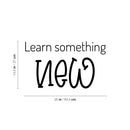 Vinyl Wall Art Decal - Learn Something New - 14.5" x 25" - Trendy Fun Motivational Classroom Quote Sticker For Toddlers Bedroom Playroom Family Room Daycare Kindergarten School Decor 4