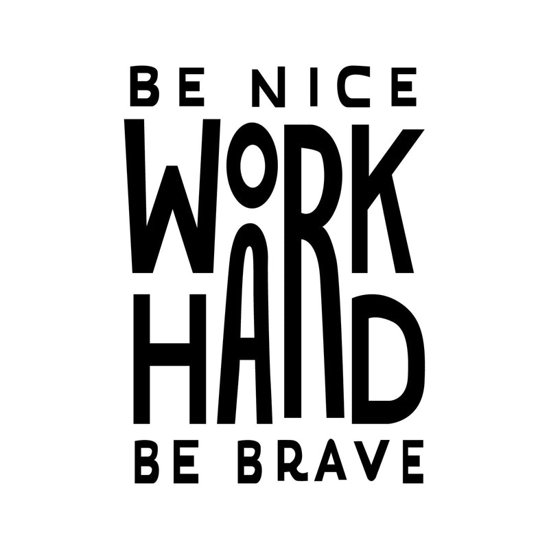 Vinyl Wall Art Decal - Be Nice Work Hard Be Brave - Trendy Motivational Optimistic Good Vibes Quote Sticker For Home Bedroom Living Room School Office Gym Fitness Decor 1