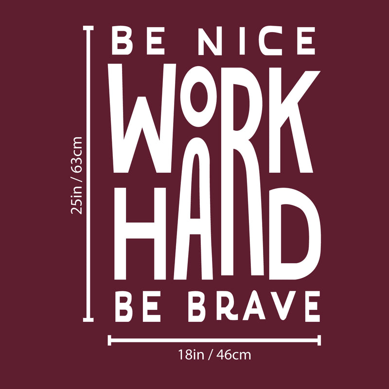 Vinyl Wall Art Decal - Be Nice Work Hard Be Brave - 25" x 18" - Trendy Motivational Optimistic Good Vibes Quote Sticker For Home Bedroom Living Room School Office Gym Fitness Decor 4