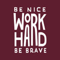 Vinyl Wall Art Decal - Be Nice Work Hard Be Brave - 25" x 18" - Trendy Motivational Optimistic Good Vibes Quote Sticker For Home Bedroom Living Room School Office Gym Fitness Decor 1