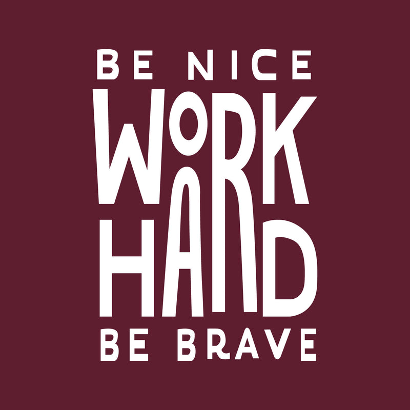 Vinyl Wall Art Decal - Be Nice Work Hard Be Brave - 25" x 18" - Trendy Motivational Optimistic Good Vibes Quote Sticker For Home Bedroom Living Room School Office Gym Fitness Decor 1