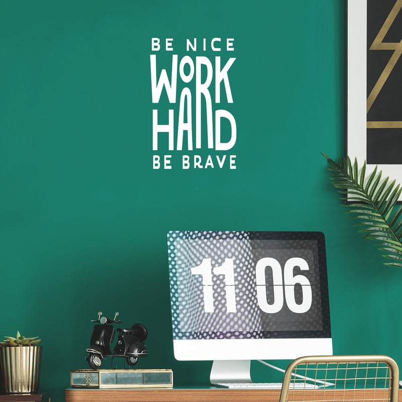 Vinyl Wall Art Decal - Be Nice Work Hard Be Brave - 25" x 18" - Trendy Motivational Optimistic Good Vibes Quote Sticker For Home Bedroom Living Room School Office Gym Fitness Decor 3