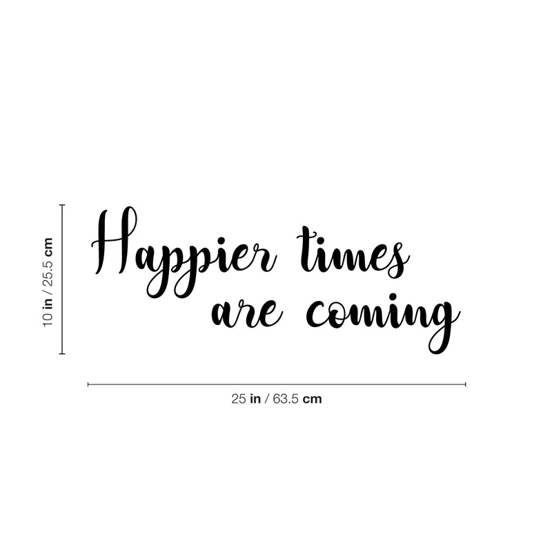 Vinyl Wall Art Decal - Happier Times Are Coming - Modern Inspirational Positive Lifestyle Quote Sticker For Children Bedroom Kids Room Home Office Decor 4