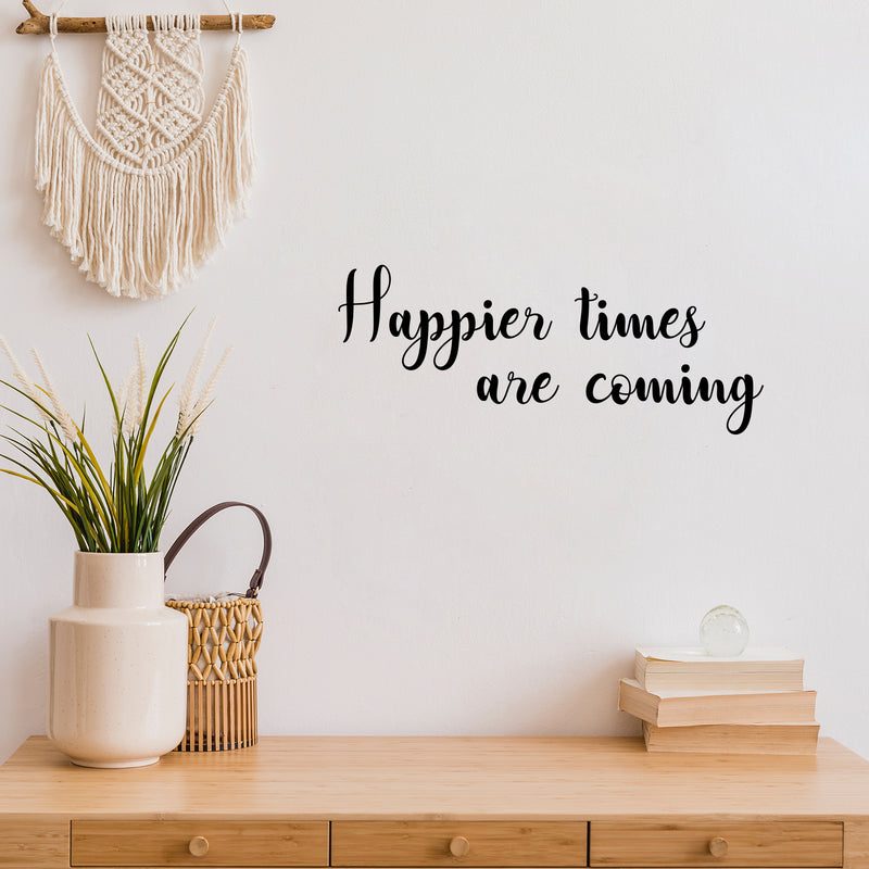 Vinyl Wall Art Decal - Happier Times Are Coming - Modern Inspirational Positive Lifestyle Quote Sticker For Children Bedroom Kids Room Home Office Decor 2