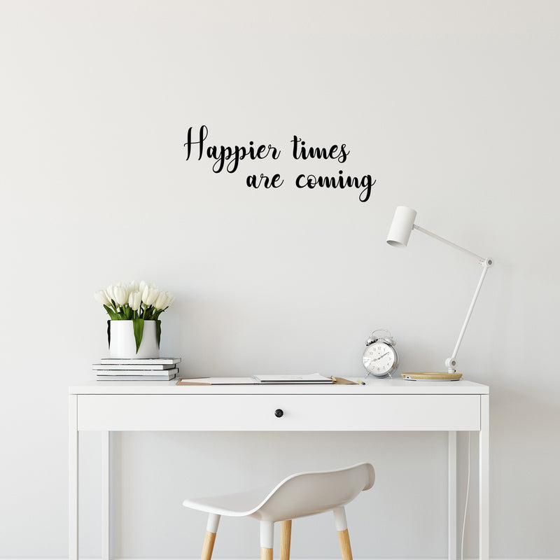 Vinyl Wall Art Decal - Happier Times Are Coming - Modern Inspirational Positive Lifestyle Quote Sticker For Children Bedroom Kids Room Home Office Decor 3