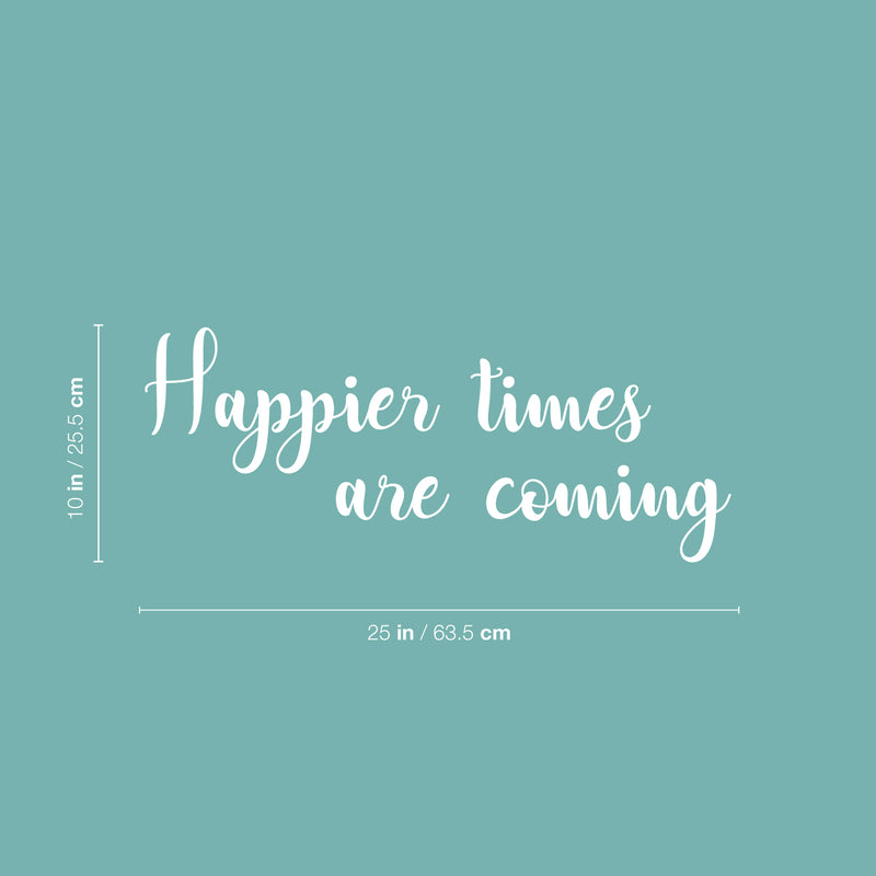 Vinyl Wall Art Decal - Happier Times Are Coming - 22" x 36" - Modern Inspirational Positive Lifestyle Quote Sticker For Children Bedroom Kids Room Home Office Decor 4