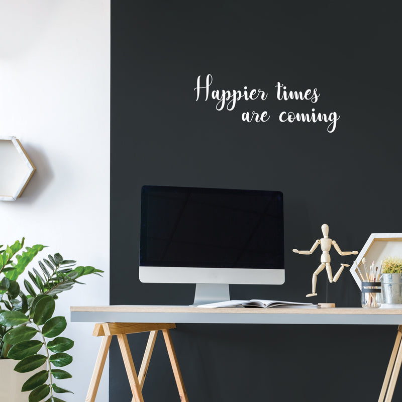 Vinyl Wall Art Decal - Happier Times Are Coming - 22" x 36" - Modern Inspirational Positive Lifestyle Quote Sticker For Children Bedroom Kids Room Home Office Decor 2