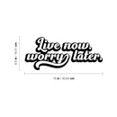 Vinyl Wall Art Decal - Live Now Worry Later - 6. Modern Motivational Positive Quote Sticker Design For Teen Bedroom Living Kids Room Home Office Decor 4