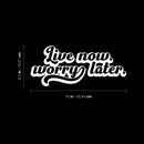 Vinyl Wall Art Decal - Live Now Worry Later - 6.5" x 16" - Modern Motivational Positive Quote Sticker Design For Teen Bedroom Living Kids Room Home Office Decor 4