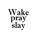 Vinyl Wall Art Decal - Wake Pray Slay - 16. - Modern Inspiring Fun Spiritual Quote Sticker For Home Bedroom Closet Living Room Coffee Shop Office Decor 1