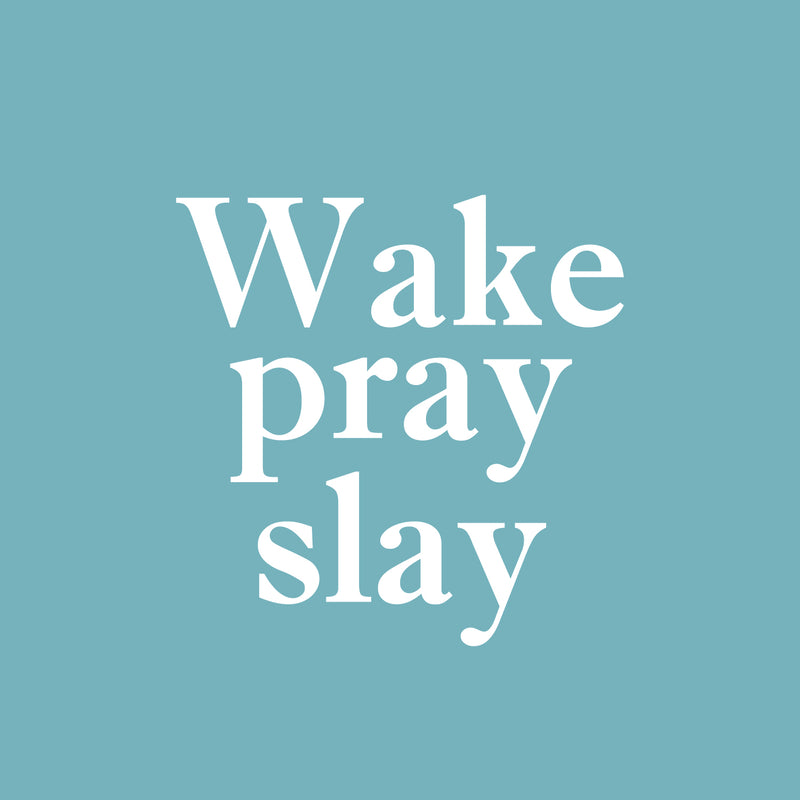 Vinyl Wall Art Decal - Wake Pray Slay - 16. - Modern Inspiring Fun Spiritual Quote Sticker For Home Bedroom Closet Living Room Coffee Shop Office Decor 5