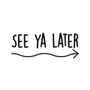 Vinyl Wall Art Decal - See Ya Later - 3" x 8" - Trendy Funny Joke Quote Arrow Design Sticker For Home Office Bedroom Entry Doors Storefront Decor 1
