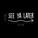 Vinyl Wall Art Decal - See Ya Later - 3" x 8" - Trendy Funny Joke Quote Arrow Design Sticker For Home Office Bedroom Entry Doors Storefront Decor 4