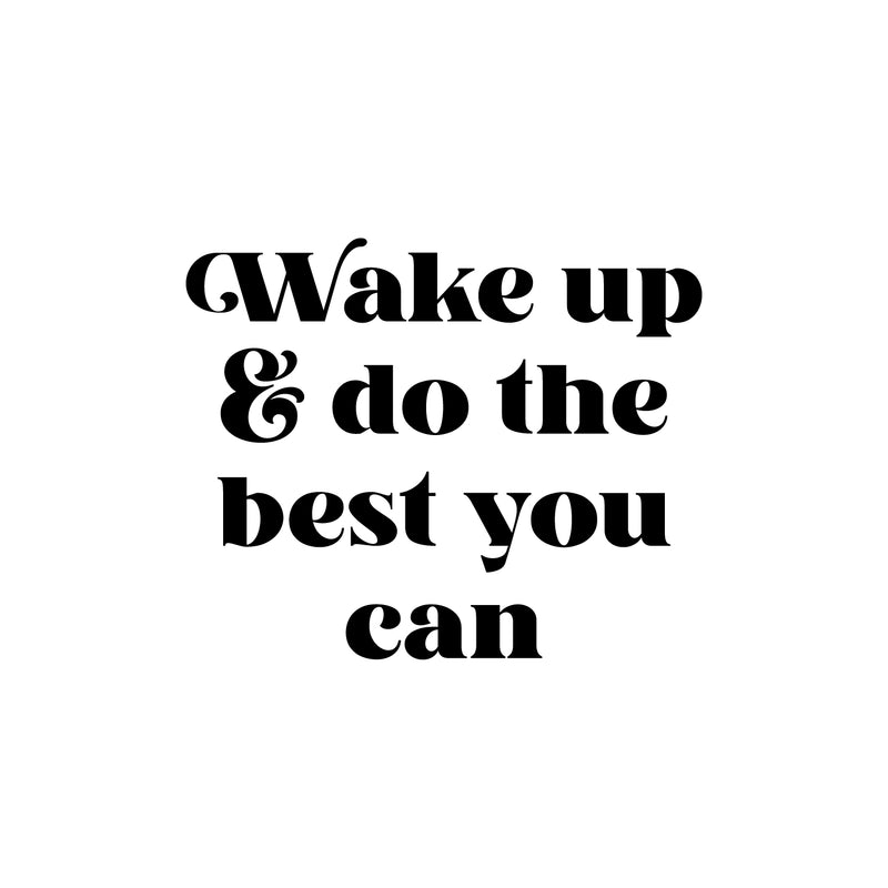 Vinyl Wall Art Decal - Wake Up & Do The Best You Can - 16" x 19.5" - Trendy Motivating Positive Good Vibes Quote Sticker For Bedroom Living Room Office School Classroom Coffee Shop Decor 1