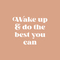 Vinyl Wall Art Decal - Wake Up & Do The Best You Can - 16" x 19.5" - Trendy Motivating Positive Good Vibes Quote Sticker For Bedroom Living Room Office School Classroom Coffee Shop Decor 1