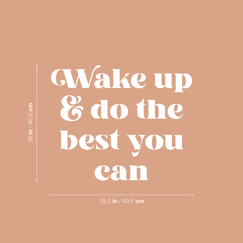 Vinyl Wall Art Decal - Wake Up & Do The Best You Can - 16" x 19.5" - Trendy Motivating Positive Good Vibes Quote Sticker For Bedroom Living Room Office School Classroom Coffee Shop Decor 4