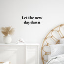 Vinyl Wall Art Decal - Let The New Day Dawn - 10. Trendy Fun Inspirational Good Vibes Quote Sticker For Home Bedroom Living Room Family Room Playroom Coffee Shop Decor 2