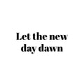 Vinyl Wall Art Decal - Let The New Day Dawn - 10. Trendy Fun Inspirational Good Vibes Quote Sticker For Home Bedroom Living Room Family Room Playroom Coffee Shop Decor 1