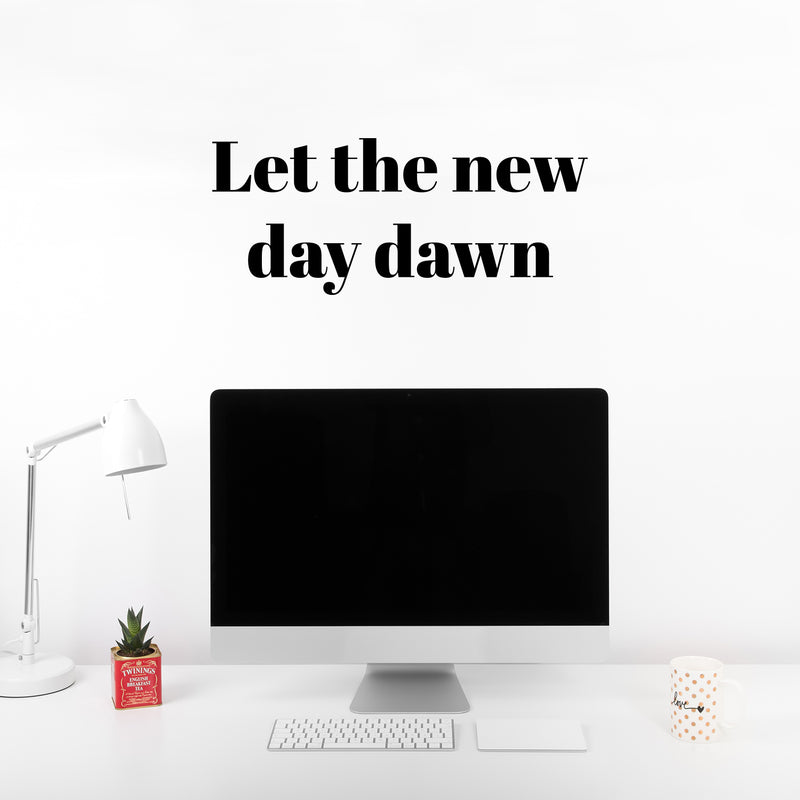 Vinyl Wall Art Decal - Let The New Day Dawn - 10.5" x 25" - Trendy Fun Inspirational Good Vibes Quote Sticker For Home Bedroom Living Room Family Room Playroom Coffee Shop Decor 3