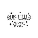 Vinyl Wall Art Decal - Our Little Star - 11.5" x 16" - Lovely Fun Inspiring Trendy Kids Quote Sticker For Toddlers Bedroom Baby's Nursery Playroom Family Room Daycare Kindergarten Decor 1