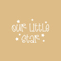 Vinyl Wall Art Decal - Our Little Star - 11.5" x 16" - Lovely Fun Inspiring Trendy Kids Quote Sticker For Toddlers Bedroom Baby's Nursery Playroom Family Room Daycare Kindergarten Decor 1