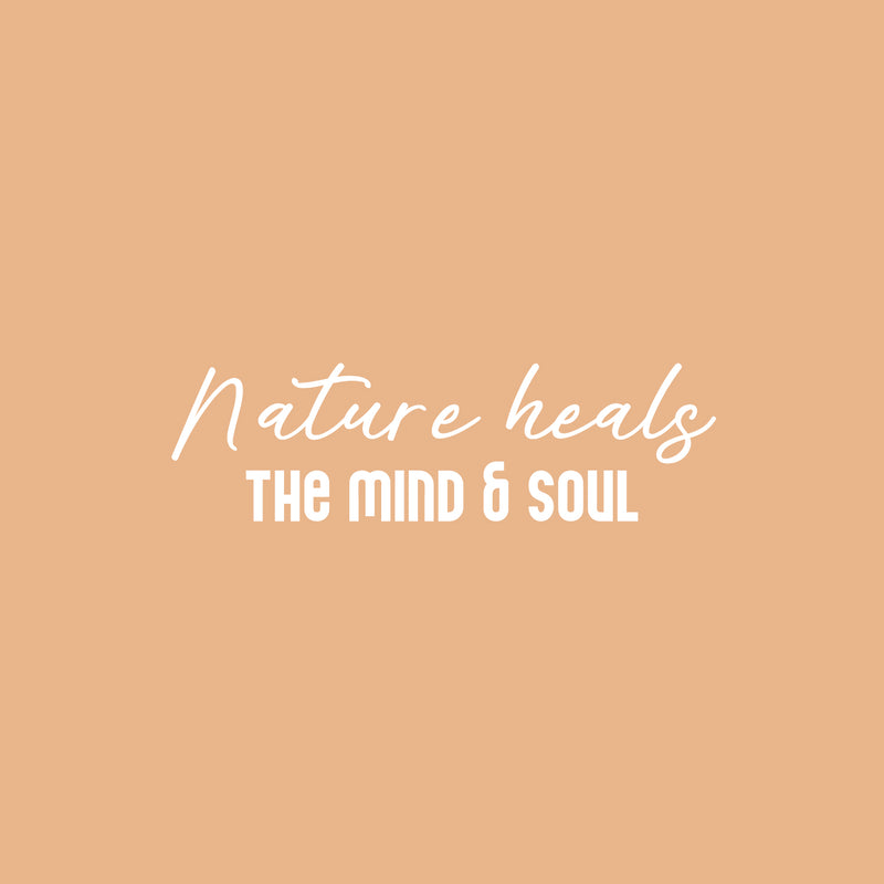Vinyl Wall Art Decal - Nature Heals The Mind & Soul - 25" x 7.5" - Magic Nature Modern Inspirational Positive Quote Sticker For Home Office Bedroom Living Room Coffee Shop Decor 1