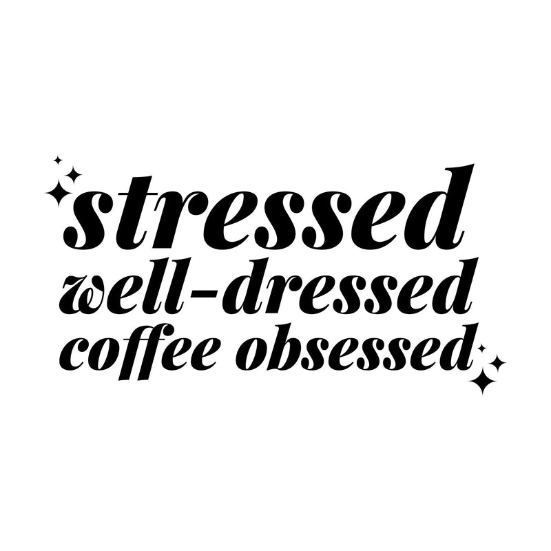 Vinyl Wall Art Decal - Stressed Well Dressed Coffee Obsessed - 9" x 18" - Trendy Inspiring Fun Good Vibes Quote Sticker For Closet Coffee Shop Beauty Saloon Boutique Storefront Decor 1