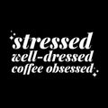 Vinyl Wall Art Decal - Stressed Well Dressed Coffee Obsessed - 9" x 18" - Trendy Inspiring Fun Good Vibes Quote Sticker For Closet Coffee Shop Beauty Saloon Boutique Storefront Decor 1