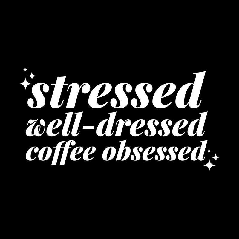Vinyl Wall Art Decal - Stressed Well Dressed Coffee Obsessed - 9" x 18" - Trendy Inspiring Fun Good Vibes Quote Sticker For Closet Coffee Shop Beauty Saloon Boutique Storefront Decor 1
