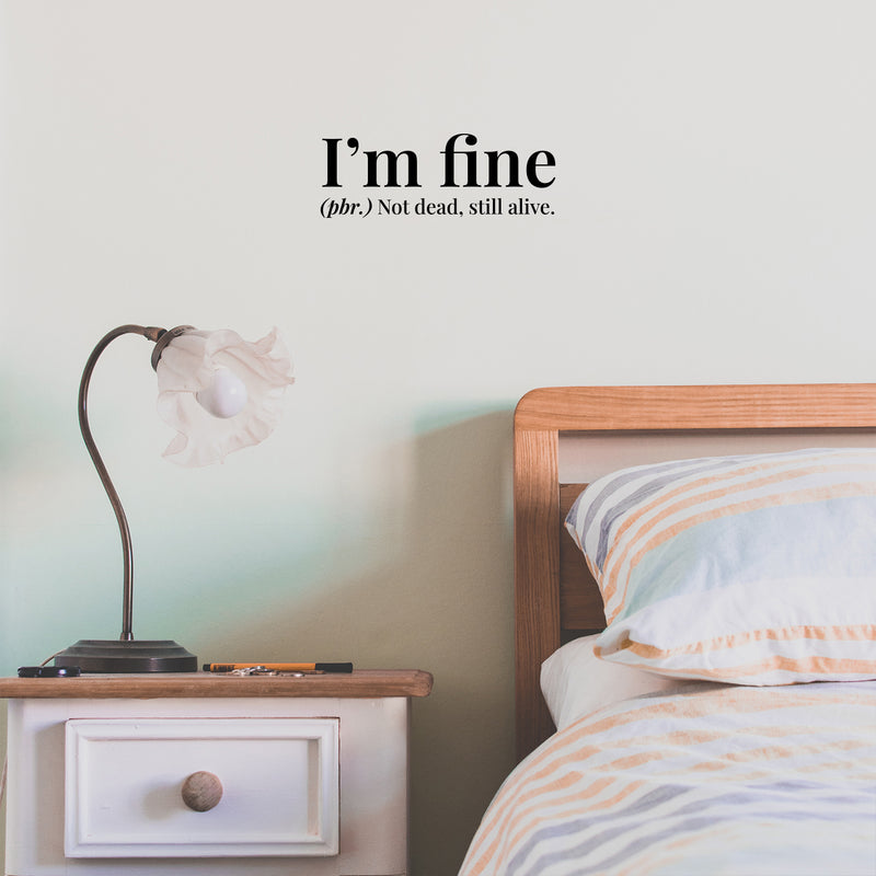 Vinyl Wall Art Decal - I'm Fine. Not Dead Still Alive - Funny Positive Sarcastic Joke Quote Sticker For Home Bedroom Living Room Office Coffee Shop Storefront Humor Decor 3