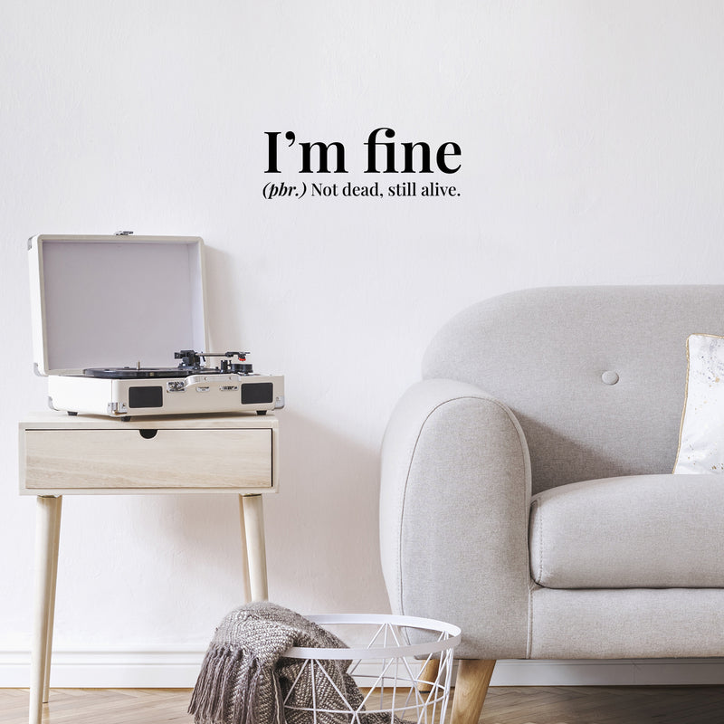 Vinyl Wall Art Decal - I'm Fine. Not Dead Still Alive - Funny Positive Sarcastic Joke Quote Sticker For Home Bedroom Living Room Office Coffee Shop Storefront Humor Decor 2