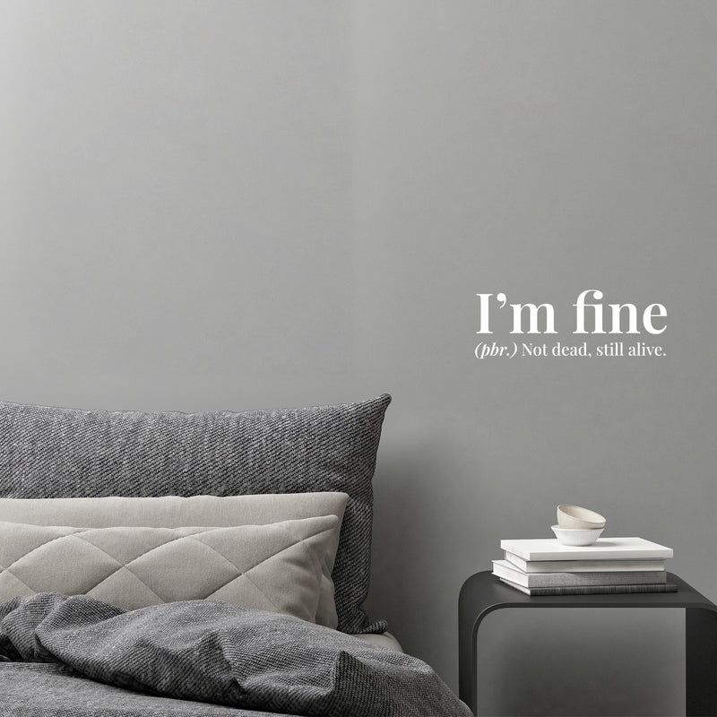 Vinyl Wall Art Decal - I'm Fine. Not Dead Still Alive - Funny Positive Sarcastic Joke Quote Sticker For Home Bedroom Living Room Office Coffee Shop Storefront Humor Decor 5
