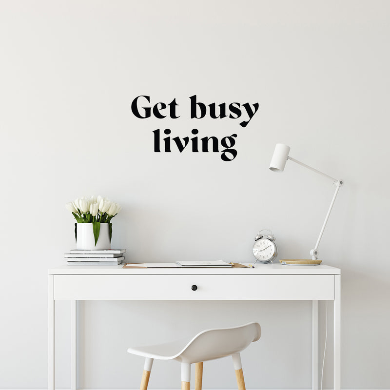 Vinyl Wall Art Decal - Get Busy Living - Trendy Motivational Positive Good Vibes Quote Sticker For Home Bedroom Closet Living Room Office School Classroom Coffee Shop Decor 2