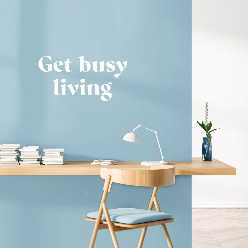 Vinyl Wall Art Decal - Get Busy Living - Trendy Motivational Positive Good Vibes Quote Sticker For Home Bedroom Closet Living Room Office School Classroom Coffee Shop Decor 5