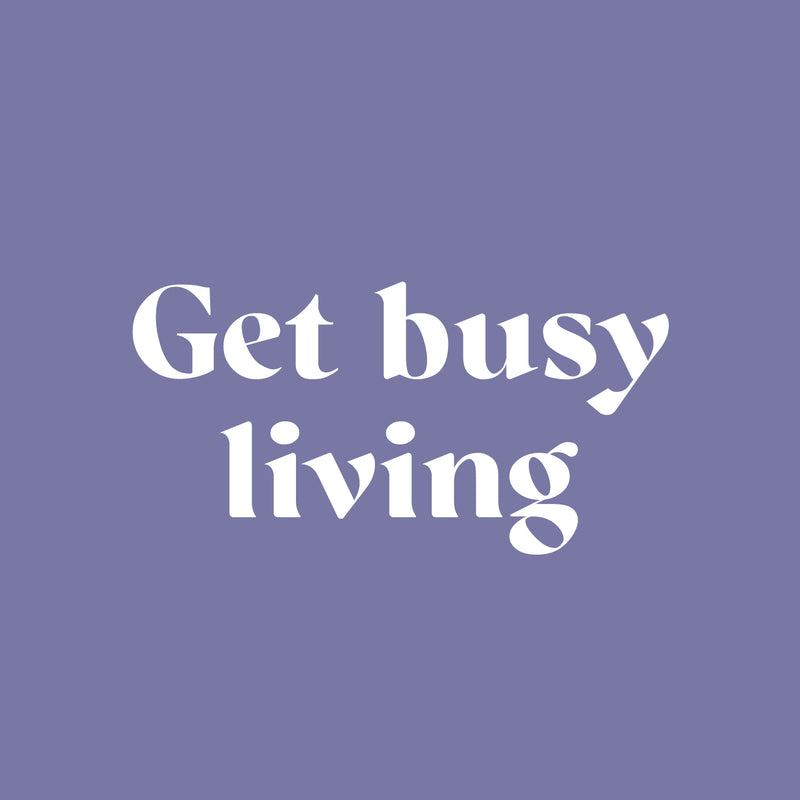 Vinyl Wall Art Decal - Get Busy Living - 10" x 25" - Trendy Motivational Positive Good Vibes Quote Sticker For Home Bedroom Closet Living Room Office School Classroom Coffee Shop Decor 1