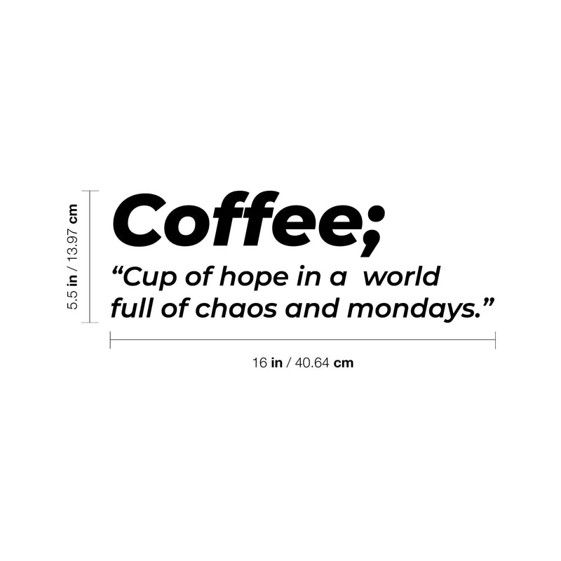 Vinyl Wall Art Decal - Coffee. Cup Of Hope In A World - 5.5" x 16" - Trendy Funny Joke Caffeine Lovers Quote Sticker For Home Kitchen Office Coffee Shop Restaurant Storefront Decor 4