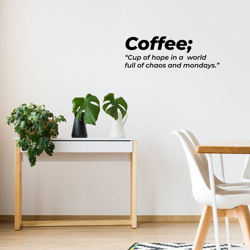 Vinyl Wall Art Decal - Coffee. Cup Of Hope In A World - 5.5" x 16" - Trendy Funny Joke Caffeine Lovers Quote Sticker For Home Kitchen Office Coffee Shop Restaurant Storefront Decor 3