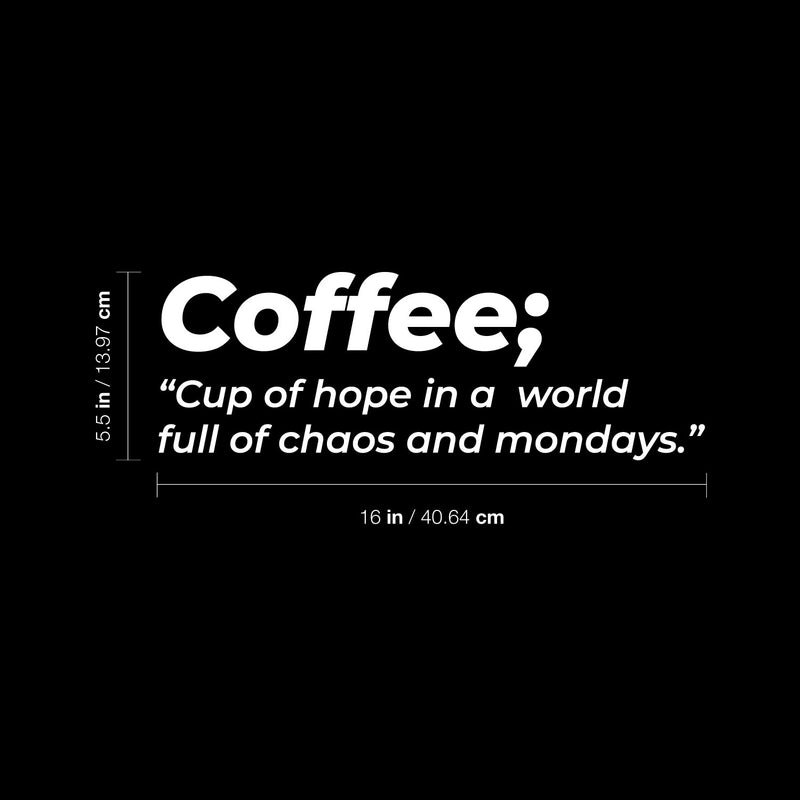 Vinyl Wall Art Decal - Coffee. Cup Of Hope In A World - 5.5" x 16" - Trendy Funny Joke Caffeine Lovers Quote Sticker For Home Kitchen Office Coffee Shop Restaurant Storefront Decor 4