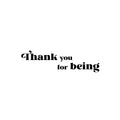 Vinyl Wall Art Decal - Thank You For Being - Trendy Lovely Inspirational Quote Sticker For Bedroom Mirror Make Up Notebooks Laptops Mugs Thermos Car Bumpers Windows Decor 1