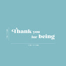 Vinyl Wall Art Decal - Thank You For Being - 3" x 10" - Trendy Lovely Inspirational Quote Sticker For Bedroom Mirror Make Up Notebooks Laptops Mugs Thermos Car Bumpers Windows  Decor 4